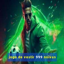 jogo de vestir 999 noivas